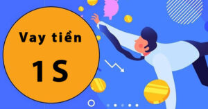 Dịch vụ hỗ trợ vay tiền nhanh 1s