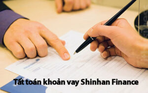 Tất toán khoản vay shinhan finance